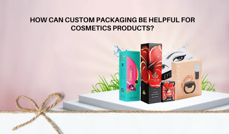 1665581791_How Can Custom Packaging Be Helpful for Cosmetics Products.webp